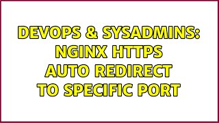 DevOps & SysAdmins: nginx https auto redirect to specific port (2 Solutions!!)
