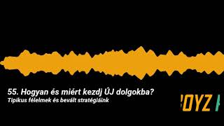 55. Hogyan és miért kezdj ÚJ dolgokba? Tipikus félelmek és bevált stratégiáink