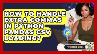 How To Handle Extra Commas In Python Pandas CSV Loading? - Python Code School
