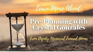Pre-Planning with Crystal Gonzales--The End of Life Journey