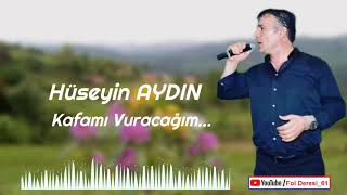 ÇAYAN HÜSEYİN AYDIN - Kafamı Vuracağım , Duvarlara Taşlara.....