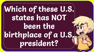 Which of these U.S. states has NOT been the birthplace of a U.S. president? Correct