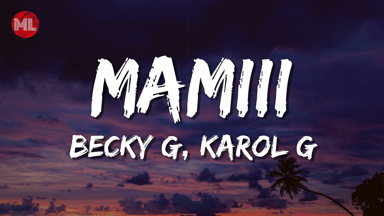 Becky G, KAROL G - MAMIII (Letra / Lyrics) - YouTube