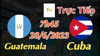 Soi kèo trực tiếp Guatemala vs Cuba - 7h45 Ngày 28/6/2023 - Gold Cup 2023