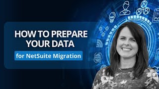How to Prepare Your Data for a Seamless NetSuite Migration (Controller Insights)