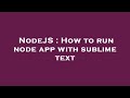 NodeJS : How to run node app with sublime text