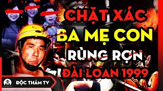 S.át T.hủ C.hặt X.ác 3 Mẹ Con, Băm Nhỏ N.ội T.ạng Trữ Trong Tủ Lạnh | R.ùng R.ợn Đài Loan Năm 1999