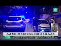 Carabinero de civil muere tras ser baleado por sujetos que robaron su vehículo