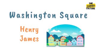 WASHINGTON SQUARE by HENRY JAMES Explained | Summary | Themes | Analysis