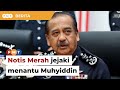 SPRM mohon Notis Merah jejaki menantu Muhyiddin, kata KPN