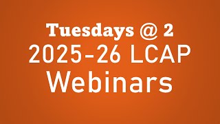 Tuesdays @ 2 Webinar – 2025-26 LCAP Template and Instructions - November 19, 2024