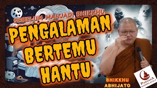 PENGALAMAN BERTEMU HANTU || BHIKKHU ABHIJATO