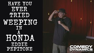 Eddie Pepitone - Have You Ever Tried Weeping In A Honda?