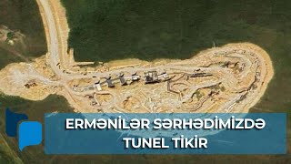 Ermənilər sərhədimizdə daha bir tunel tikir