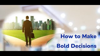 How to Make Bold Decisions