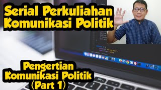 Serial Perkuliahan Komunikasi Politik; Pengertian Komunikasi Politik (1)