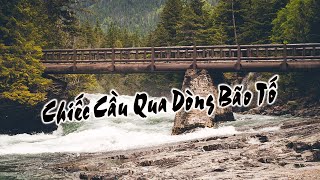 Chiếc Cầu Qua Dòng Bão Tố - The Bridge Over The Troubled Water  [Vietnamese Version]