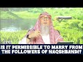 is it allowed to marry from the followers of naqshbandi sufis assim naqshbandi assim al hakeem