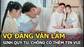 Vợ Đặng Văn Lâm sinh quý tử, chồng có thêm tin vui