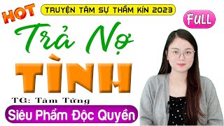 Siêu Phẩm Truyện Ngắn Độc Quyền: TRẢ NỢ TÌNH - FULL #ThuHue diễn đọc Nghe 5 Phút Ngủ Ngon