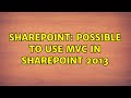 Sharepoint: Possible to use MVC in SharePoint 2013 (2 Solutions!!)