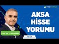 Prof. Dr. Yusuf Kaderli'den AKSA Hisse Yorumu 