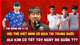 🔴 TIN BÓNG ĐÁ 9/12 | ĐỘI TRẺ VIỆT NAM HẠ ĐỘI THÁI LAN 7-0, ÔNG SHIN CHỐT MỤC TIÊU AFF CUP