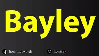 How To Pronounce Bayley