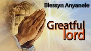 Blessing Anyanele Greatful Lord WORSHIP \u0026 PRAISE SONGS