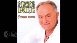 MATE BULIĆ - PJEVAM I PLAČEM