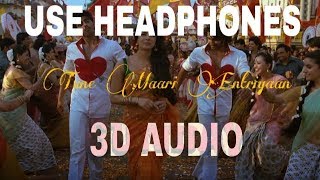 Tune Maari Entriyaan-3D AUDIO || Gunday ||Ranveer Singh & Priyanka || UNKNOWN ( Virtual 3D Audio)
