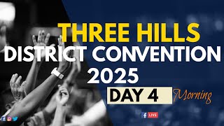 THREE HILLS DISTRICT CONVENTION 2025 | MORNING | DAY 4