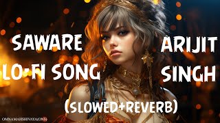 SAWARE Lo-Fi Song | Slowed+Reverb | Arijit Singh | Yadav Music