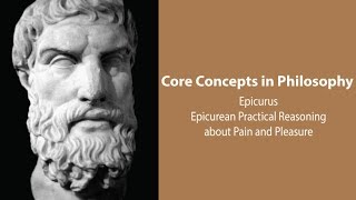 Epicurus | Practical Reasoning about Pain and Pleasure | Philosophy Core Concepts