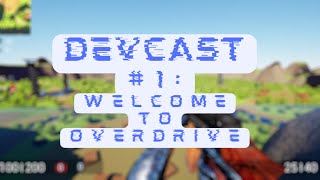 Overdrive Devcast #1: Welcome to OVERDRIVE!