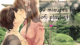 ❤ 30 minutes of hindi love Lofi mashup | Falling in love~ beats to relax | study to ~ focus music 🎶