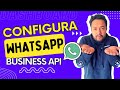 Configura WhatsApp Business API | ¡Haz tus propios BOTS!