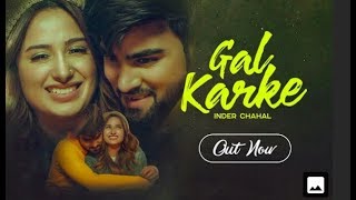 Gal Karke (Official Video) Inder Chahal ll Babbu ll Latest Punjabi song  full HD