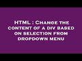 HTML : Change the content of a div based on selection from dropdown menu