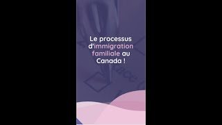 Le processus d'immigration familiale au Canada !