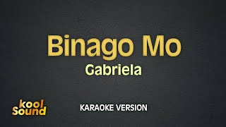 BINAGO MO - Gabriela | Karaoke Version | koolSound