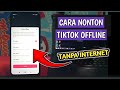 Cara Nonton Tiktok Offline Tanpa Internet