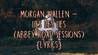 Morgan Wallen - Lies Lies Lies (Abbey Road Sessions) {lyrics}