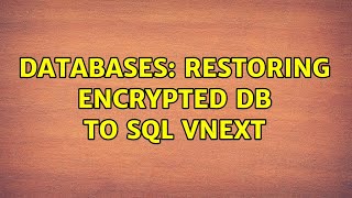Databases: Restoring encrypted DB to SQL vNext