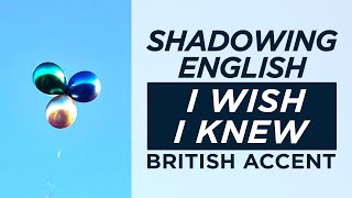 Shadowing English British Accent | I Wish I Knew | Q05