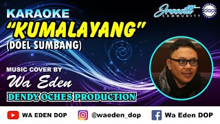 KARAOKE KUMALAYANG - DOEL SUMBANG │ MUSIC COVER BY WA EDEN