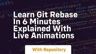 learn git rebase in 6 minutes explained with live animations