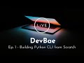 Ep.1 - Building Python CLI from scratch with argparse | DevBae Live Tutorial | Technology Made Easy!