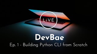 Ep.1 - Building Python CLI from scratch with argparse | DevBae Live Tutorial | Technology Made Easy!