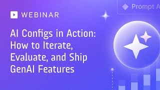 AI Configs in Action | How to Iterate, Evaluate, and Ship GenAI Features